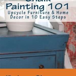 Chalk Painting 101: Upcycle Furniture and Home Decor in 10 Easy Steps