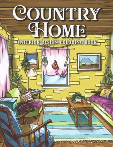 Country Home Interior Design Coloring Book: Rustic Country Life Houses and Cottages Interior Decor Coloring Pages for Adults Relaxation