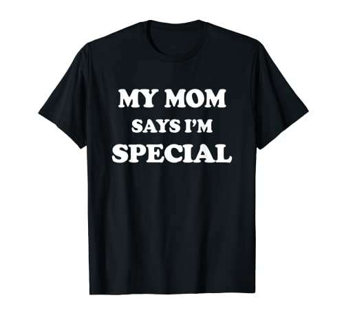 Funny My Mom Says I'm Special T-Shirt for Sons and Daughters