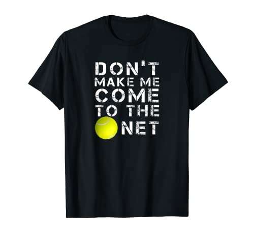 Funny Don't Make Me Come To The Net Tennis Player Design T-Shirt