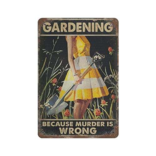 NENAWOS Vintage Metal tin Sign Retro Style Novelty Poster funny quirky decor Gardening Because Murder is Wrong Tin Sign Gardening Lover Gift Gardening Wall Art Decoration Plaques 8x12 Inches