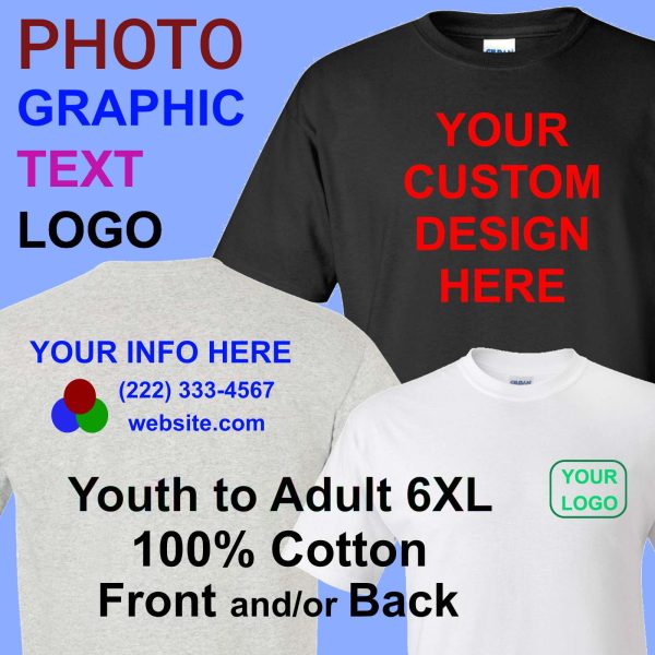 CUSTOM T-SHIRTS, Photo-Logo-Text, 1-2side, Youth-Adult6XL, 100%Cott, Blk Wht Gry