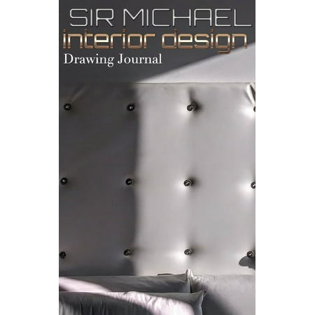 interior design Drawing Journal: Sir Michael Interior Design Drawing Journal (Paperback)