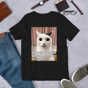 Your Balls Will Explode Funny Cat Meme Shirt, Ironic Shirt
