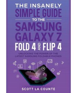 The Insanely Simple Guide to the Samsung Galaxy Z Fold 4 and Flip 4 – by  Scott La Counte (Paperback)