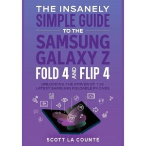 The Insanely Simple Guide to the Samsung Galaxy Z Fold 4 and Flip 4 – by  Scott La Counte (Paperback) The Insanely Simple Guide to the Samsung Galaxy Z Fold 4 and Flip 4 – by  Scott La Counte (Paperback)
