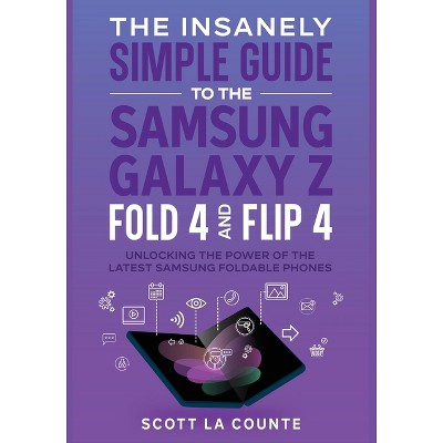 The Insanely Simple Guide to the Samsung Galaxy Z Fold 4 and Flip 4  by Scott La Counte Paperback  TopNetMart The Insanely Simple Guide to the Samsung Galaxy Z Fold 4 and Flip 4   by Scott La Counte Paperback