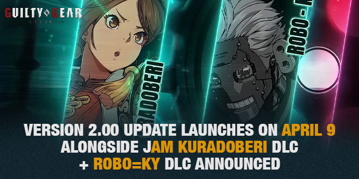 Guilty Gear Strive Version 2.00 Update Launches on April 9 alongside Jam Kuradoberi DLC + Robo=Ky DLC Announced